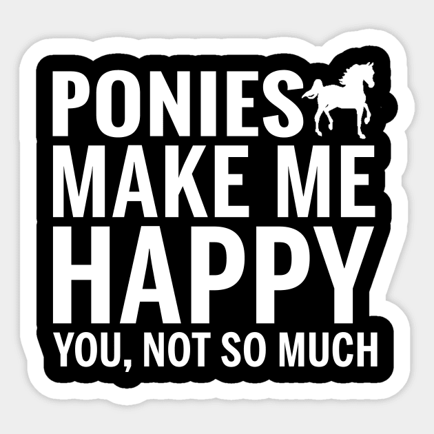 PONIES Shirt - PONIES Make Me Happy You not So Much Sticker by bestsellingshirts